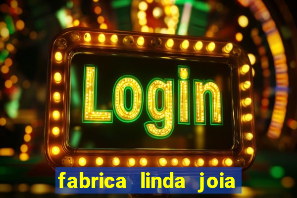 fabrica linda joia vitoria conquista bahia